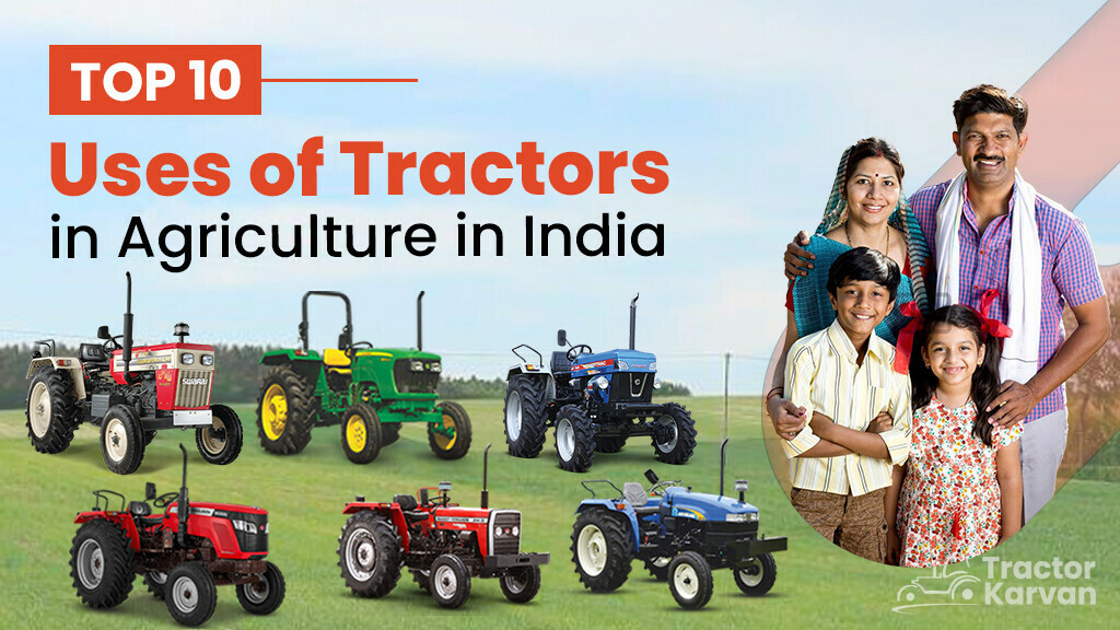 Top 10 Uses of Tractor in Agriculture in India