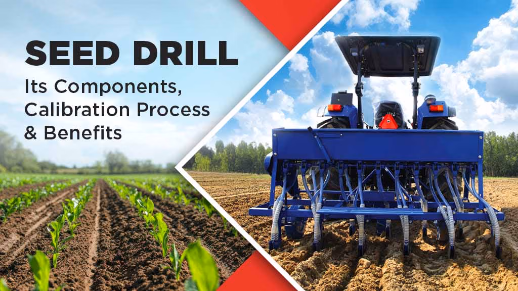What is Seed Drill: Components, Calibration Process & Benefits