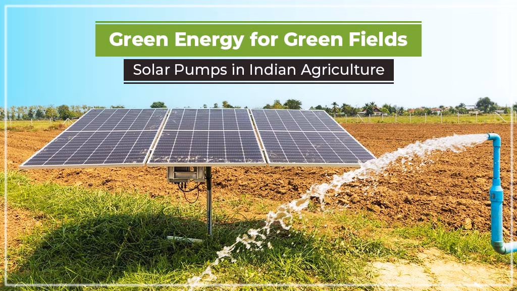 Green Energy for Green Fields: Solar Pumps in Indian Agriculture