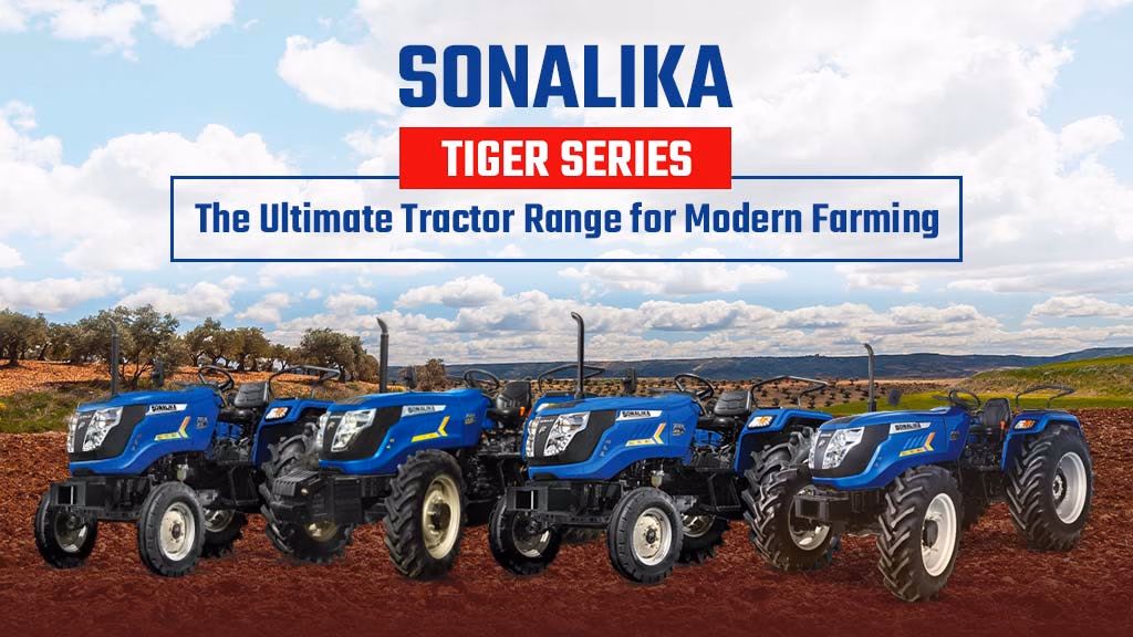 Sonalika Tiger Series: The Ultimate Tractor Range for Modern Farming