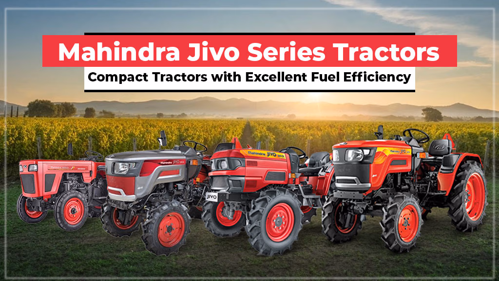 Mahindra Jivo Series Tractors: Compact Tractors with Excellent Fuel Efficiency