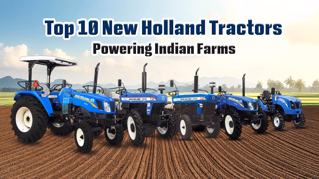 Top 10 New Holland Tractors: Powering Indian Farms