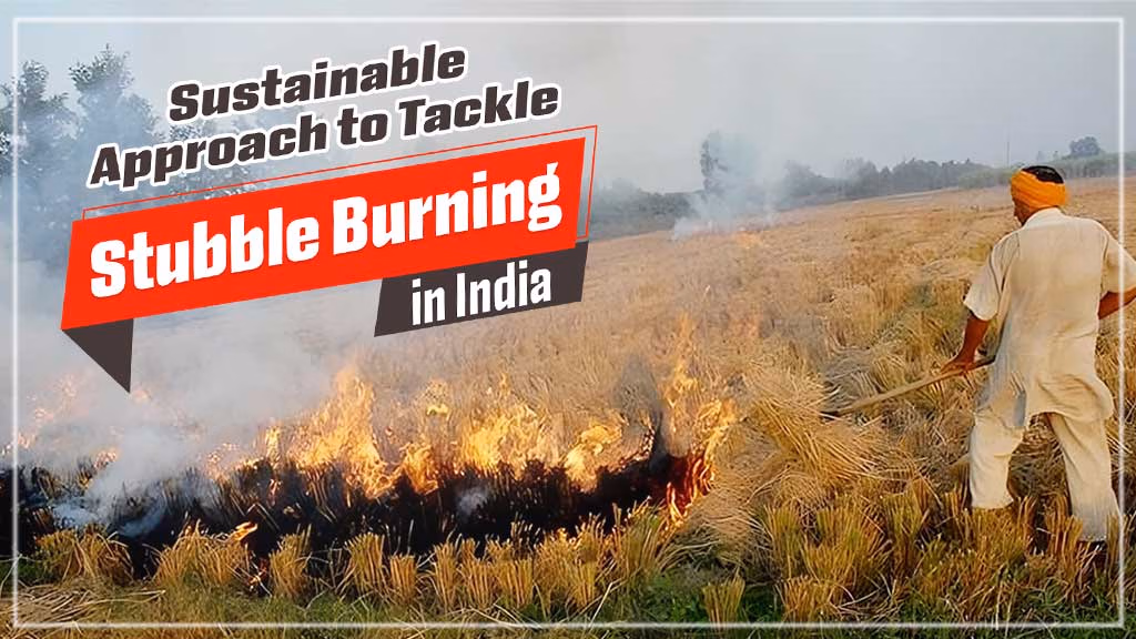 Combating Stubble Burning: How Farm Machinery Can Reduce Stubble Burning in India?