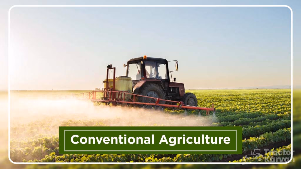 Organic vs Conventional Farming in India - Conventional Agriculture