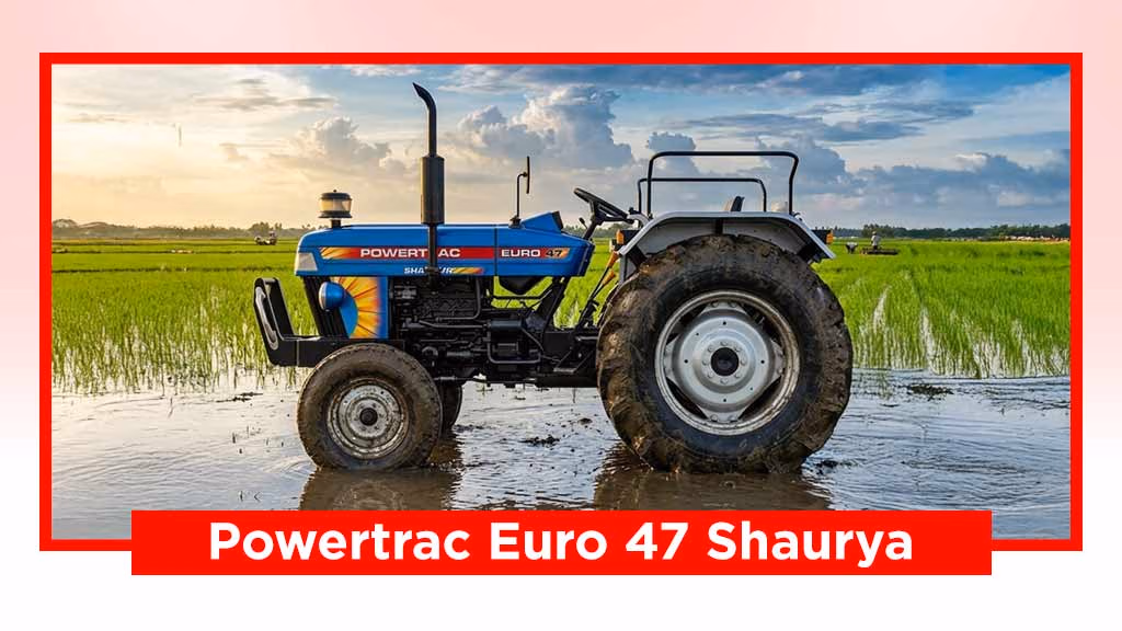 New Powertrac Shaurya Series - Powertrac Euro 47 Shaurya