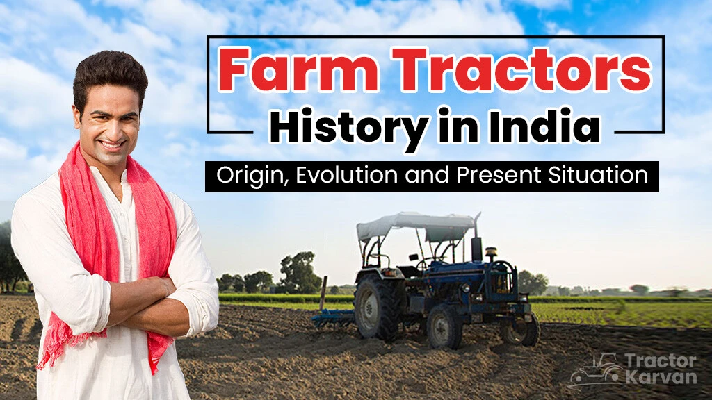 Farm Tractor History in India: Origin, Evolution, and Present Situation