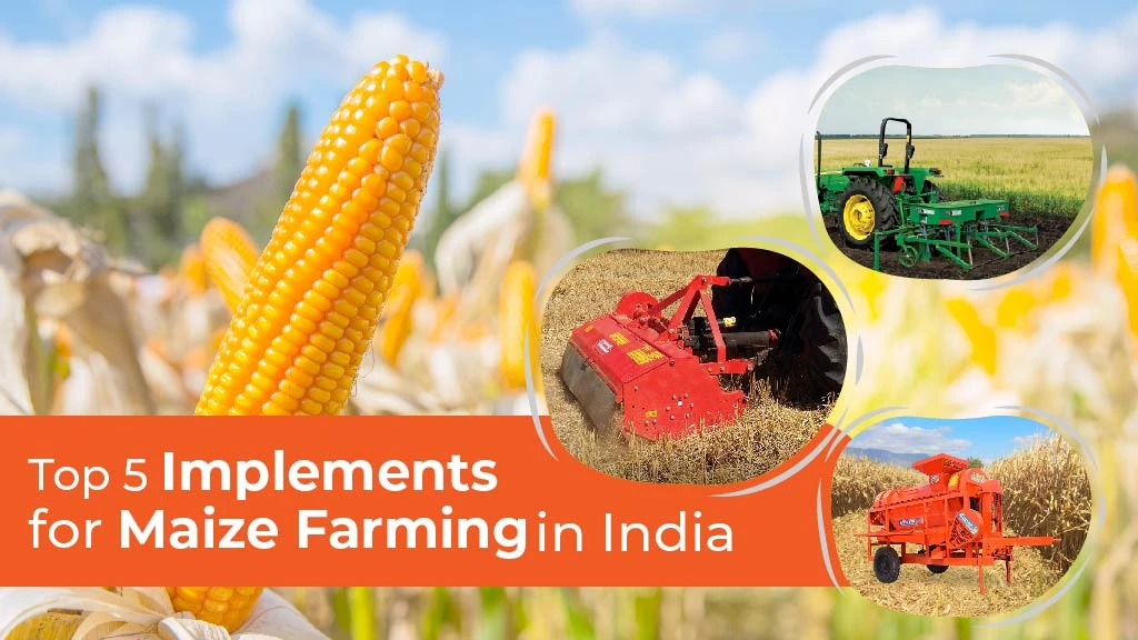 Top 5 Implements for Maize Farming in India