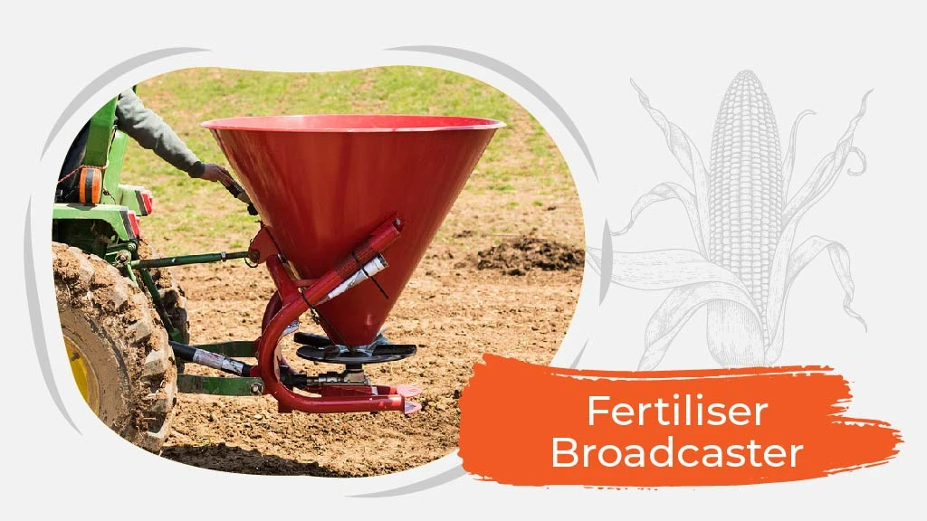 Top Implements for Maize Farming - Fertilizer Broadcaster