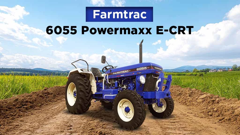 Best Tractor Models in 2025 - Farmtrac 6055 Powermaxx E-CRT