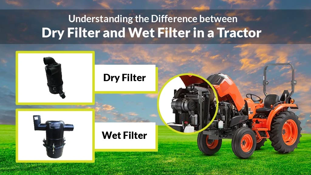 Difference between Dry Filter and Wet Filter in a Tractor