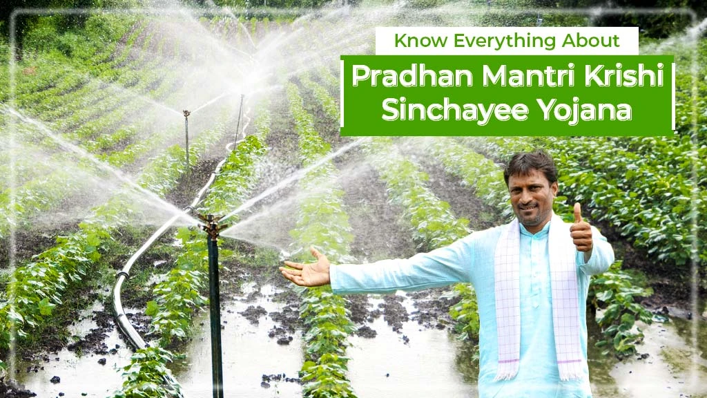 Know Everything About Pradhan Mantri Krishi Sinchayee Yojana