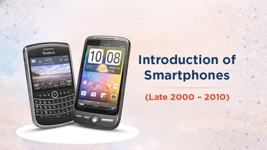 The Evolution of Mobile Phones Over the Years - Introduction of Smartphones (Late 2000s &ndash; 2010)
