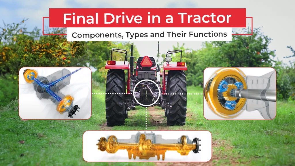 Final Drive in a Tractor: Components, Types and Their Functions