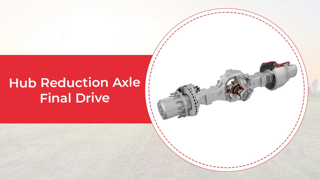 Tractor Final Drive Types - Hub Reduction Axle
