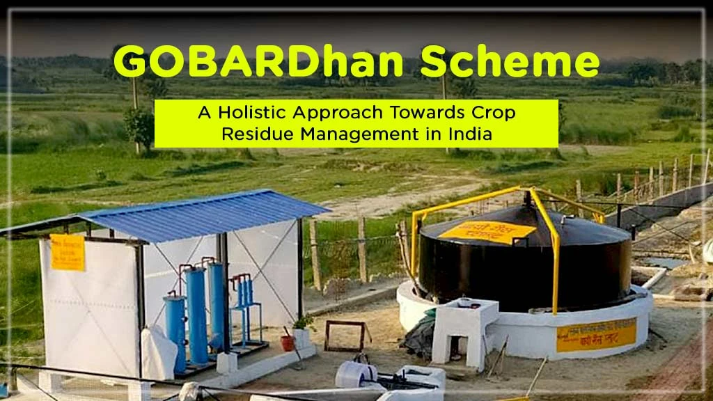GOBARDhan Scheme: A Holistic Approach Towards Crop Residue Management in India