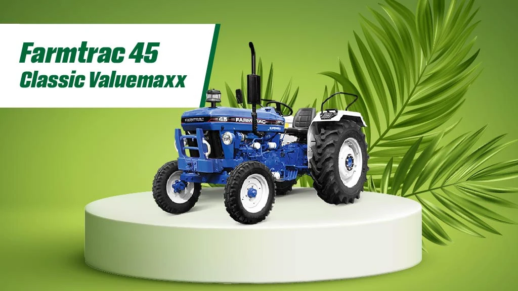 High Resale Value Tractors in India - Farmtrac 45 Classic Valuemaxx