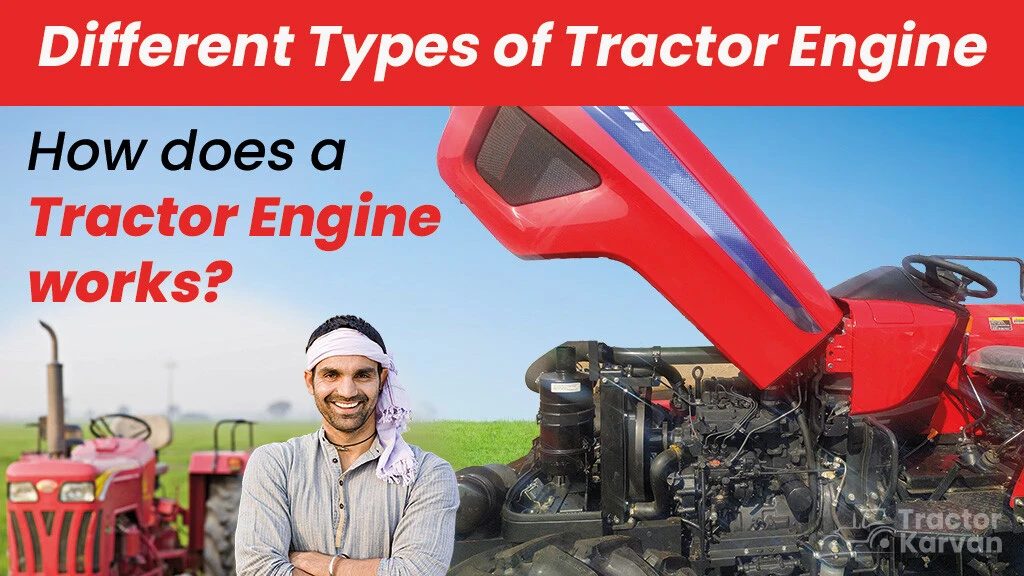 Different Types of Tractor Engines: How does a Tractor Engine work?