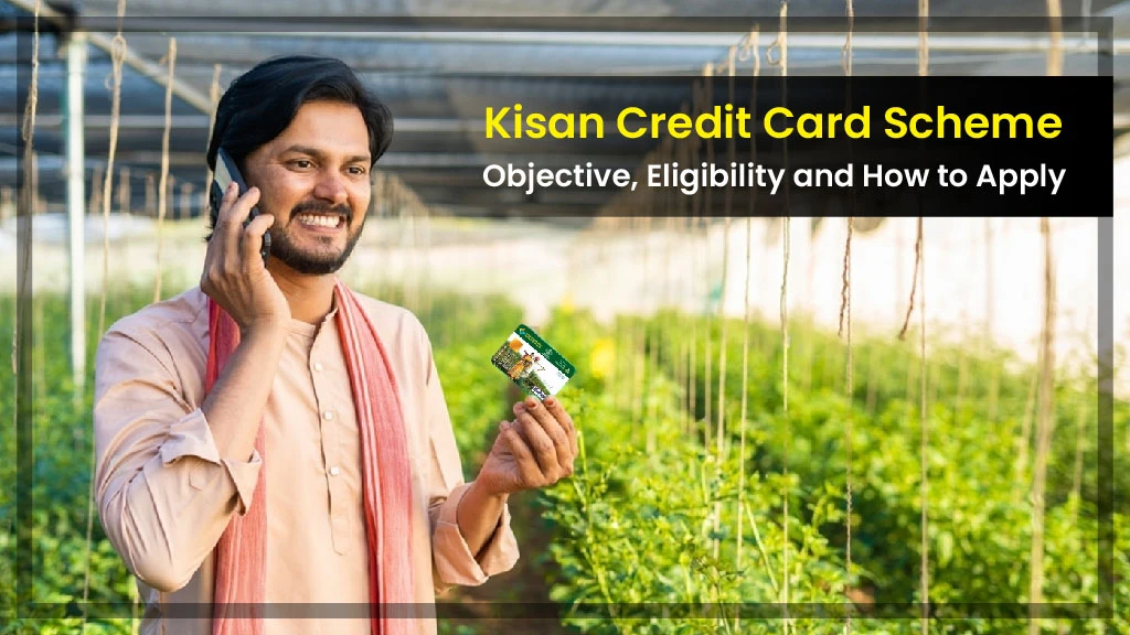 Kisan Credit Card Scheme: Objective, Eligibility, and How to Apply