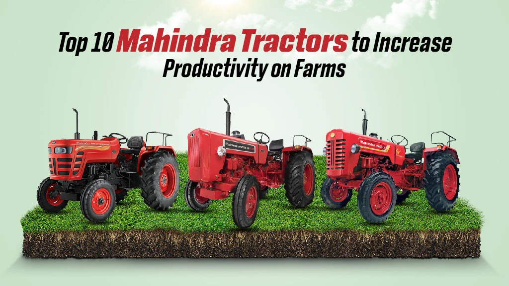 Top 10 Mahindra Tractors to Increase Productivity on Farms