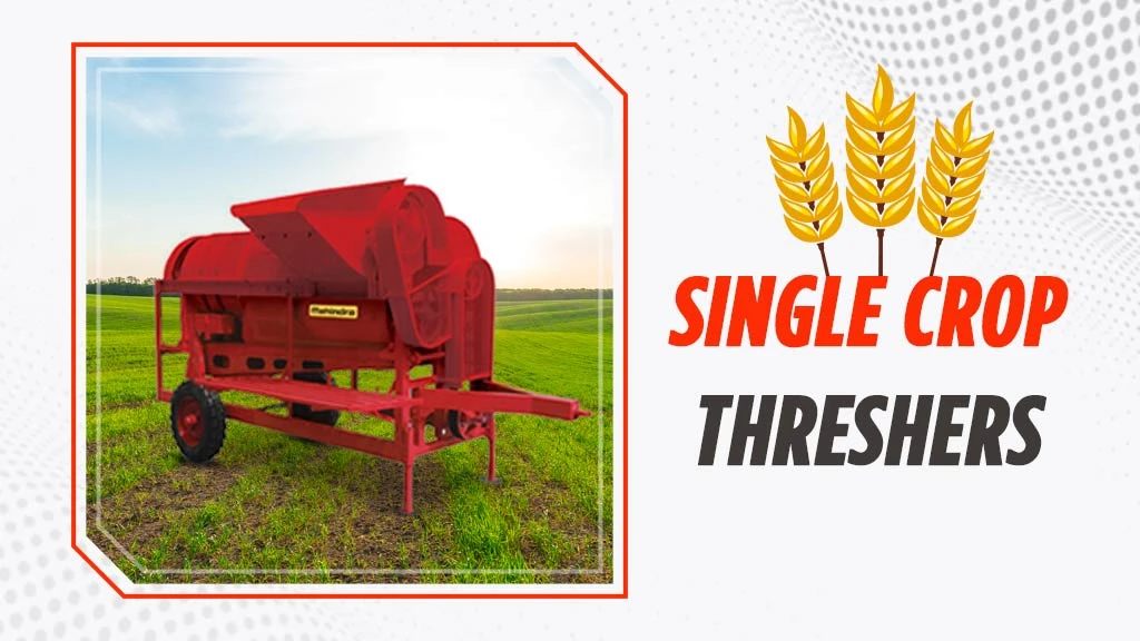 Type of thresher- Single Crop thresher