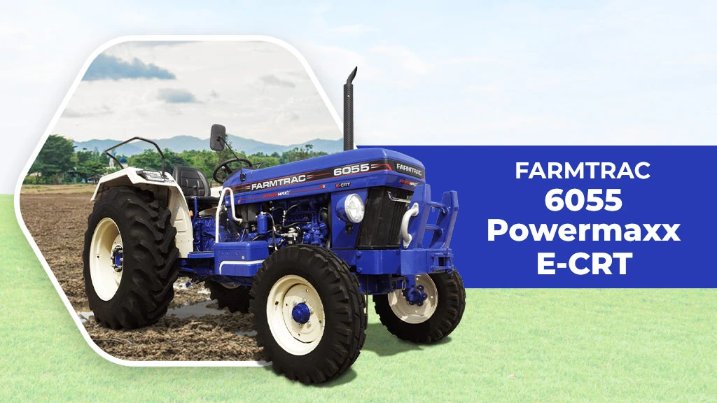 Trem IV Tractors in India - Farmtrac 6055 Powermaxx E-CRT