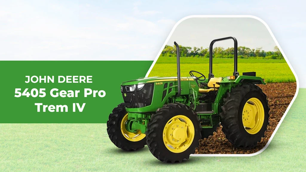 Trem IV Tractors in India - John Deere 5405 Gear Pro Trem IV