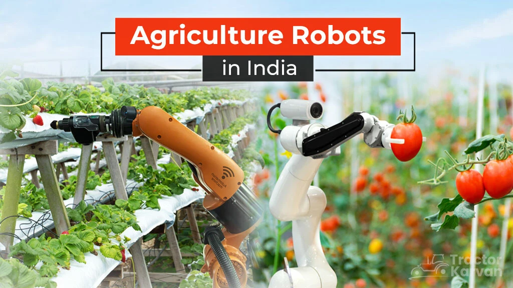 Agricultural Robots in India: Types and Advantages