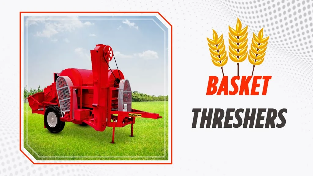 Types of Thresher Machine - Basket