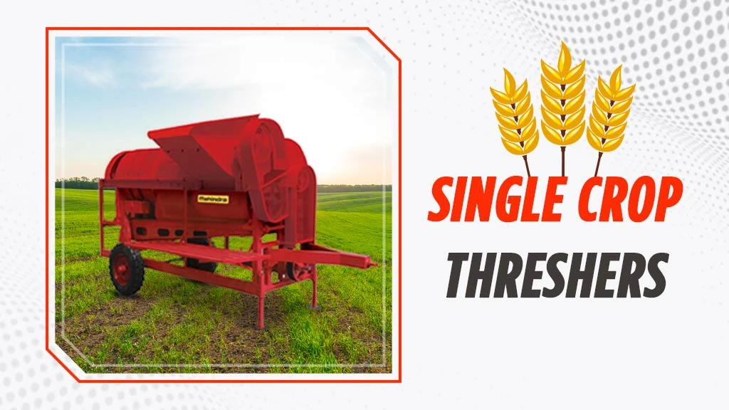 Types of Thresher Machine - Single Crop