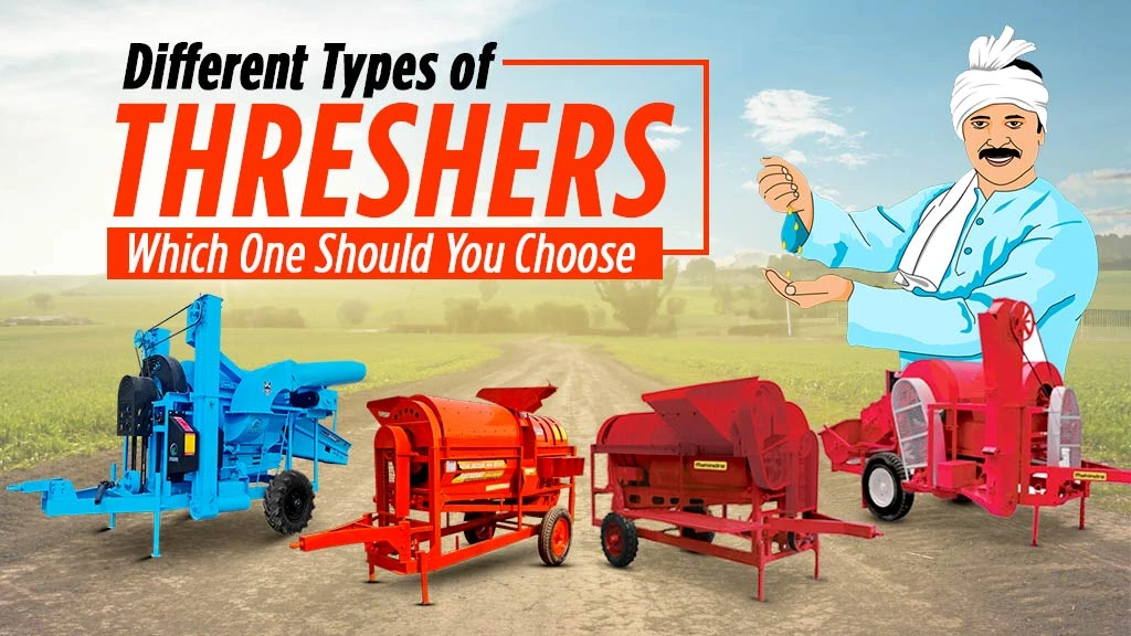 Different Types of Threshers in India: Which One Should You Choose?