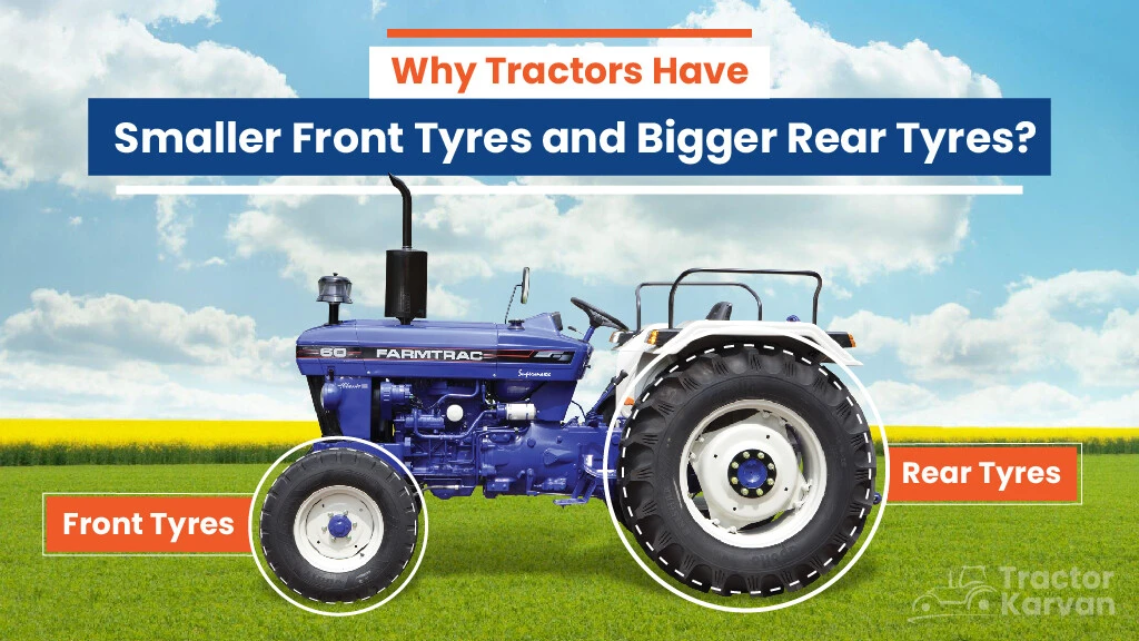 Why Tractors Have Smaller Front Tyres and Bigger Rear Tyres?