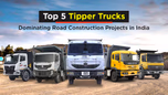 Top 5 Tipper Trucks Dominating Road Construction Projects in India Article