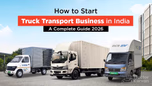 How to Start Truck Transport Business in India: A Complete Guide 2026 Article