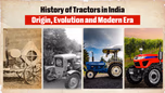 History of Tractors in India: Origin, Evolution and Modern Era Article