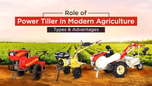 Role of Power Tiller in Modern Agriculture: Types & Advantages Article