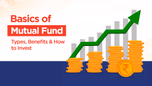 Basics of Mutual Fund: Types, Benefits & How to Invest Article