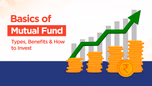Basics of Mutual Fund: Types, Benefits & How to Invest Article