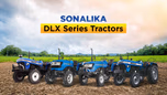 Sonalika DLX Series: Powerful Tractors with Deluxe Styling Article Sonalika DLX Series: Powerful Tractors with Deluxe Styling Article