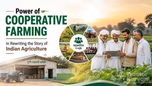 Power of Cooperative Farming in Rewriting the Story of Indian Agriculture Article