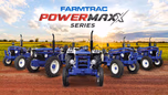 Farmtrac Powermaxx Series: Perfect Mix of Power, Performance and Style Article