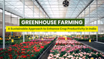 Greenhouse Farming: A Sustainable Approach to Enhance Crop Productivity in India Article