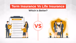 Term Insurance Vs Life Insurance: Which is Better? Article