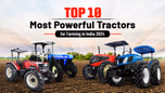 Top 10 Most Powerful Tractors for Farming in India 2025 Article