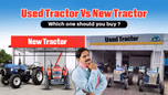 Used Tractor Vs New Tractor: Which one should you buy? Article Used Tractor Vs New Tractor: Which one should you buy? Article