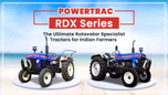 Powertrac RDX Series: The Ultimate Rotavator Specialist Tractors for Indian Farmers Article