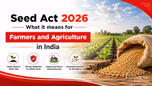 Seed Act 2026: What it means for Farmers and Indian Agriculture Article