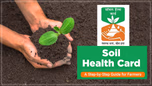 Soil Health Cards Explained: A Step-by-Step Guide for Farmers Article