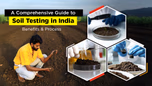 A Comprehensive Guide on Soil Testing in India: Benefits & Process Article