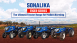 Sonalika Tiger Series: The Ultimate Tractor Range for Modern Farming Article