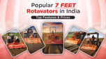 Popular 7 Feet Rotavators in India: Prices & Features Article